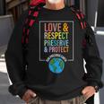 Love Respect Preserve Protect Our Precious Earth Day Message Sweatshirt Gifts for Old Men