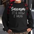 Lustiges Sarcasm Sweatshirt mit Spruch It Is How I Hug, Sarkastisches Humor Design Geschenke für alte Männer