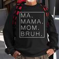 Ma Mama Mom Bruh Mommy And Me Mom Mothers Day Best Mom Sweatshirt Gifts for Old Men