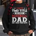 Mens I Have Two Title Dad And A Baseball Dad And I Rock Them Both Sweatshirt Gifts for Old Men