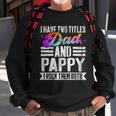 Mens I Have Two Titles Dad And Pappy Funny Pappy Sweatshirt Gifts for Old Men