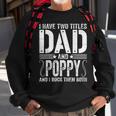 Mens I Have Two Titles Dad & Poppy Rock Them Both Fathers Day Sweatshirt Gifts for Old Men