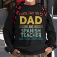Mens I Have Two Titles Dad & Spanish Teacher Vintage Fathers Day Sweatshirt Gifts for Old Men