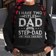 Mens I Have Two Titles Dad And Stepdad Fathers Day Funny Sweatshirt Gifts for Old Men