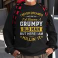 Mens I Never Dreamed That Id Become A Grumpy Old Man Grandpa  V4 Sweatshirt Gifts for Old Men