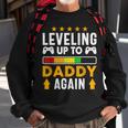 Mens Leveling Up To Daddy Again Funny Dad Pregnancy Announcement Sweatshirt Gifts for Old Men