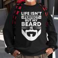 Mens Life Isnt Perfect But My Beard Is Bearded Man Beardy Beard Men Women Sweatshirt Graphic Print Unisex Gifts for Old Men