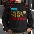 Mom The Woman The Myth The Legend Sweatshirt Gifts for Old Men