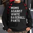 Moms Against White Baseball Pants - Funny Baseball Mom Sweatshirt Gifts for Old Men