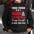 Mother Grandma Tough Enough To Be A Mom And Grandma Crazy Enough 420 Mom Grandmother Sweatshirt Gifts for Old Men