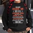 Mother Grandma You Can Not Scare Me Because I Have A Freakin Awesome Mom 79 Mom Grandmother Sweatshirt Gifts for Old Men