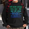 My Body Knows How Old I Am - Mind Refuses To BelieveMen Women Sweatshirt Graphic Print Unisex Gifts for Old Men