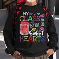 My Class Is Full Of Sweethearts Rainbow Teacher Valentine V6 Sweatshirt Gifts for Old Men