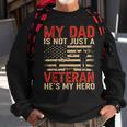 My Dad Is Not Just A Veteran Hes My Hero For Veteran Day Sweatshirt Gifts for Old Men