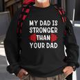My Dad Is Stronger Than Your Dad Funny V2 Sweatshirt Gifts for Old Men