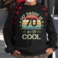 My Daddy Is 70 And Still Cool 70 Years Old Dad Birthday Sweatshirt Gifts for Old Men