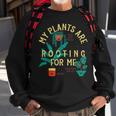 My Plants Are Rooting For Me V2 Sweatshirt Gifts for Old Men