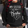 My Sister Is My Bestie Best Sister Ever Sissy Sisterhood Sweatshirt Gifts for Old Men