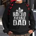 Nacho Average Dad Funny Mexican Sweatshirt Gifts for Old Men