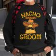 Nacho Average Groom Mexican Dish Husband Cinco De Mayo Sweatshirt Gifts for Old Men