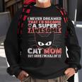 Never Dreamed That Id Become A Super Awesome Cat Mom Women  Sweatshirt Gifts for Old Men