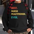 Nurse Practitioner Retro Best Nurse Practitioner Ever Sweatshirt Gifts for Old Men