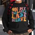 On My Husbands Last Nerve Groovy On Back Sweatshirt Gifts for Old Men