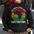 One Month Cant Hold Our History African Black History Month V2 Sweatshirt Gifts for Old Men
