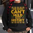 One Month Cant Hold Our History African Black History V2 Sweatshirt Gifts for Old Men