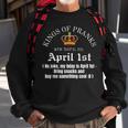 Prank King Born On April Fools Mens Funny April 1St Birthday Sweatshirt Gifts for Old Men