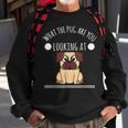 Pug - What The Pug Are You Looking At Men Women Sweatshirt Graphic Print Unisex Gifts for Old Men