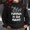 Pumpkin In The Making Thanksgiving Pregnancy New MotherSweatshirt Gifts for Old Men