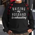 Raising My Husband Is Exhausting Wife Gifts Funny Saying Sweatshirt Gifts for Old Men