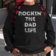 Rockin The Dad Life Best Daddy Papa Funny Gift Gift For Mens Sweatshirt Gifts for Old Men