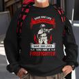 Save 100 Lives Youre Firefighter Fire Fighter Fireman Sweatshirt Gifts for Old Men