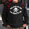 Seditionaries Too Fast To Live Too Young To Die Sweatshirt Gifts for Old Men