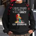 Sewer I Never Dreamed Id Grow Up To Be A Crazy Cat Grandma Sweatshirt Gifts for Old Men