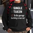 Single Taken In The Garage Building A Race Car Tuning Gift Sweatshirt Gifts for Old Men