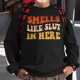 Smells Like Slut In Here Adult Humor Sweatshirt Gifts for Old Men