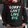 Sorry Cant Lake Bye - Funny Lake Sweatshirt Gifts for Old Men
