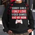 Sorry Girls I Only Love Video Games And My Mom Sweatshirt Gifts for Old Men