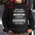 Sorry Ladies Im Married To A Freaking Awesome Wife Tshirt Tshirt Sweatshirt Gifts for Old Men