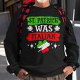 St Patrick Was Italian St Patricks Day Funny Gift Sweatshirt Gifts for Old Men