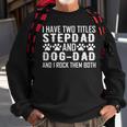 Step Dad And Dog Dad I Have Two Titles Stepdad And Dog Dad Sweatshirt Gifts for Old Men