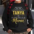Tanya Name My Favorite People Call Me Mama Sweatshirt Gifts for Old Men