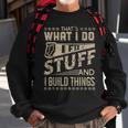 Thats What I Do I Fix Stuff And I Build Things Funny Saying Sweatshirt Gifts for Old Men