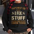 Thats What I Do I Fix Stuff And I Know Things Fathers Day Sweatshirt Gifts for Old Men