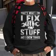 Thats What I Do I Fix Stuff And I Know Things Gift For Dad Sweatshirt Gifts for Old Men