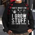Thats What I Do I Grow Stuff And I Know Things Gift Sweatshirt Gifts for Old Men