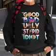 The Good The Bad The Ugly The Stupid And The Idiot Sweatshirt Gifts for Old Men